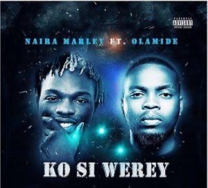 Naira Marley Ft. Olamide – Ko Si Werey