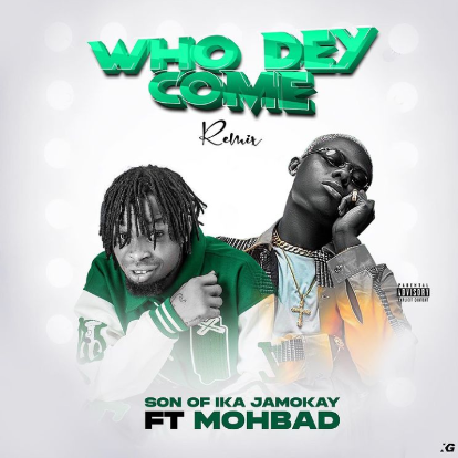 Son of Ika Jamokay Ft Mohbad – Who dey Come (Remix)