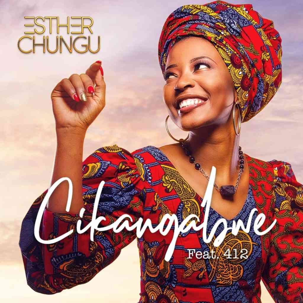 Esther Chungu ft. 412 – Cikangabwe