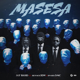 Jay Bahd – Masesa ft SkyFace SDW X Kwaku DMC