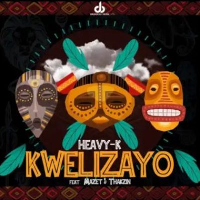 Heavy K ft Mazet & Thakzin – Kwelizayo