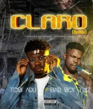 Tobi Adu – Claro (Remix) ft Bad Boy Timz